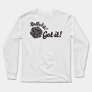 Rolled it! Got it! Long Sleeve T-Shirt